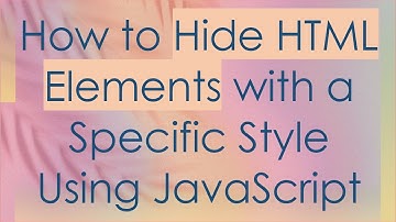How to Hide HTML Elements with a Specific Style Using JavaScript