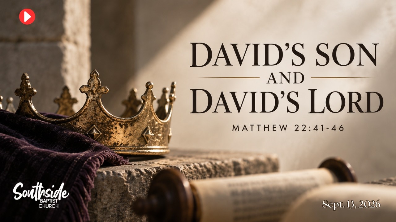 David's Son & David's Lord | Southside Baptist Church | Sept. 13, 2026