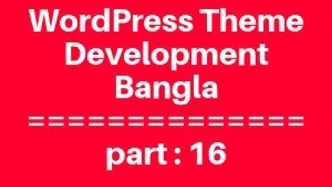 WordPress Theme Development Bangla Tutorial for Beginners Full Step By Step - part 16