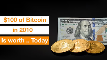 If you bought $100 of Bitcoin in 2010, how much is it worth Today?