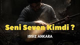 Seni Seven Kimdi - Issız Ankara Ürkü
