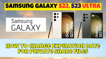How to Change Expiration Date for Private Share Files Samsung Galaxy S22, S23 Ultra
