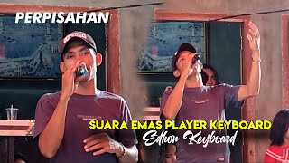 📌Janganlah Kau Tangisi PERPISAHAN ini, Suara Emas Sang Player Keyboard - Edhon