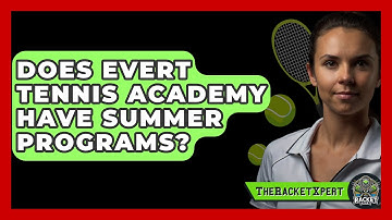 Does Evert Tennis Academy Have Summer Programs? - The Racket Xpert