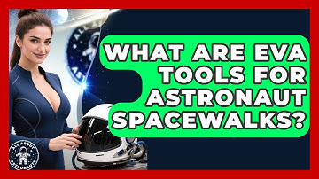 What Are EVA Tools For Astronaut Spacewalks? - All About Astronauts