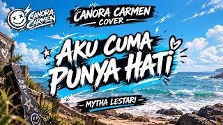 Mytha Lestari - Aku Cuma Punya Hati | Canora Carmen Cover | PopPunk