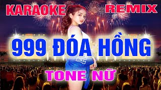 999 Đóa Hồng Karaoke Remix Tone Nữ Dj Cực Sung 2022