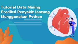Tutorial Python | Data Mining Prediksi Penyakit Jantung Menggunakan Jupyter Notebook