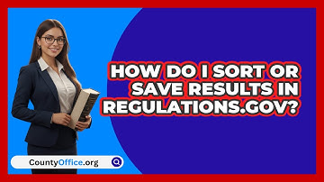 How Do I Sort Or Save Results In   Regulations.gov? | CountyOffice News