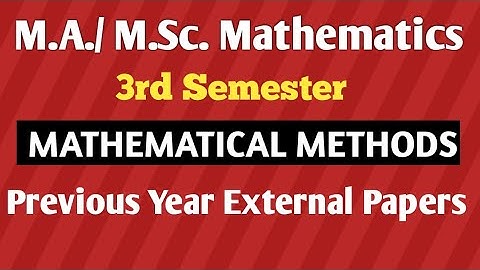 M.A./ M.Sc. Mathematics 3rd Sem.| MATHEMATICAL METHODS | Previous year External Papers