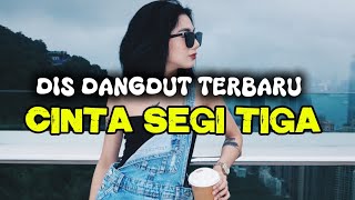Download Lagu DIS DANGDUT TERBARU 2026 CINTA SEGI TIGA REMIX VIRAL TIKTOK  MP3