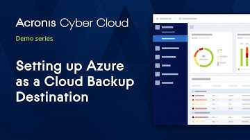 Set up Azure as a Backup Destination | Acronis Cyber Cloud Demo Series