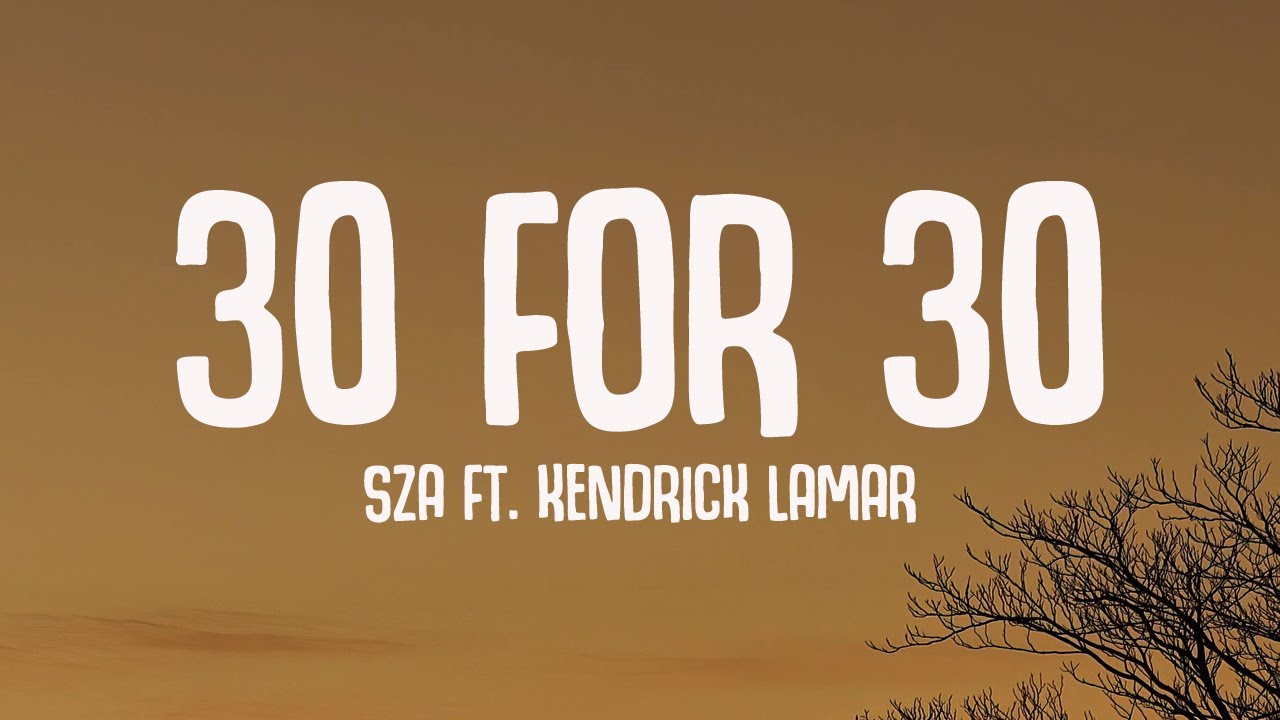 SZA - 30 For 30 (Lyrics) ft. Kendrick Lamar SZA - 30 For 30 (Lyrics) ft. Kendrick Lamar