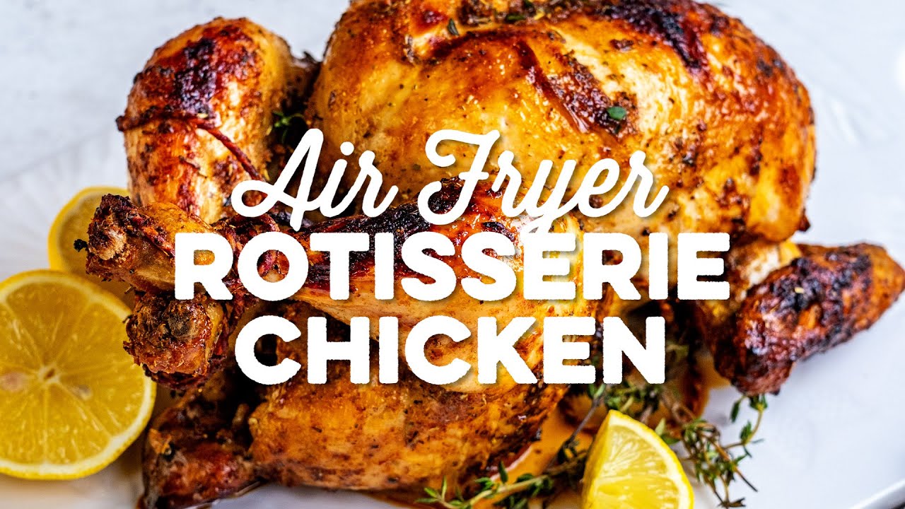 Homemade Rotisserie Chicken in the Air Fryer • GrownUp Dish