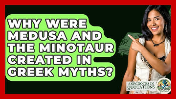 Why Were Medusa And The Minotaur Created In Greek Myths? - Anecdotes in Quotation