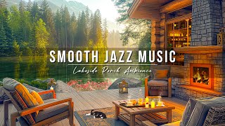 Smooth Jazz Instrumental Music ~ Cozy Lakeside Porch Ambience ☕ Warm Jazz Music for Relaxation, Work
