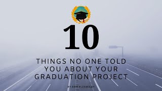 10 Things No One Told You About Your Graduation Project