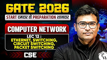 GATE 2026 CSE | Computer Network | Ethernet, Switching, Circuit Switching, Packet Switching | Lec 12