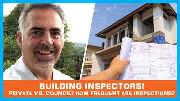 Building Inspectors! Private or Council? How Frequent are Inspections?