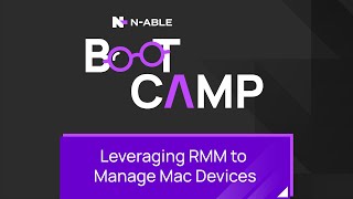 Leveraging N-sight RMM to Manage Mac Devices Boot Camp