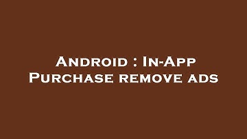 Android : In-App Purchase remove ads