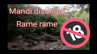 Mandi disungai rame-rame