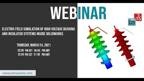 [Webinar]- Electric field simulation of high voltage bushing and insulator systems inside SOLIDWORKS