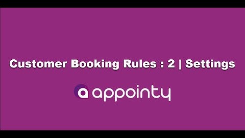 Customer Booking Rules (Part 2) | Settings Tab | Appointy 9.0 Tutorials