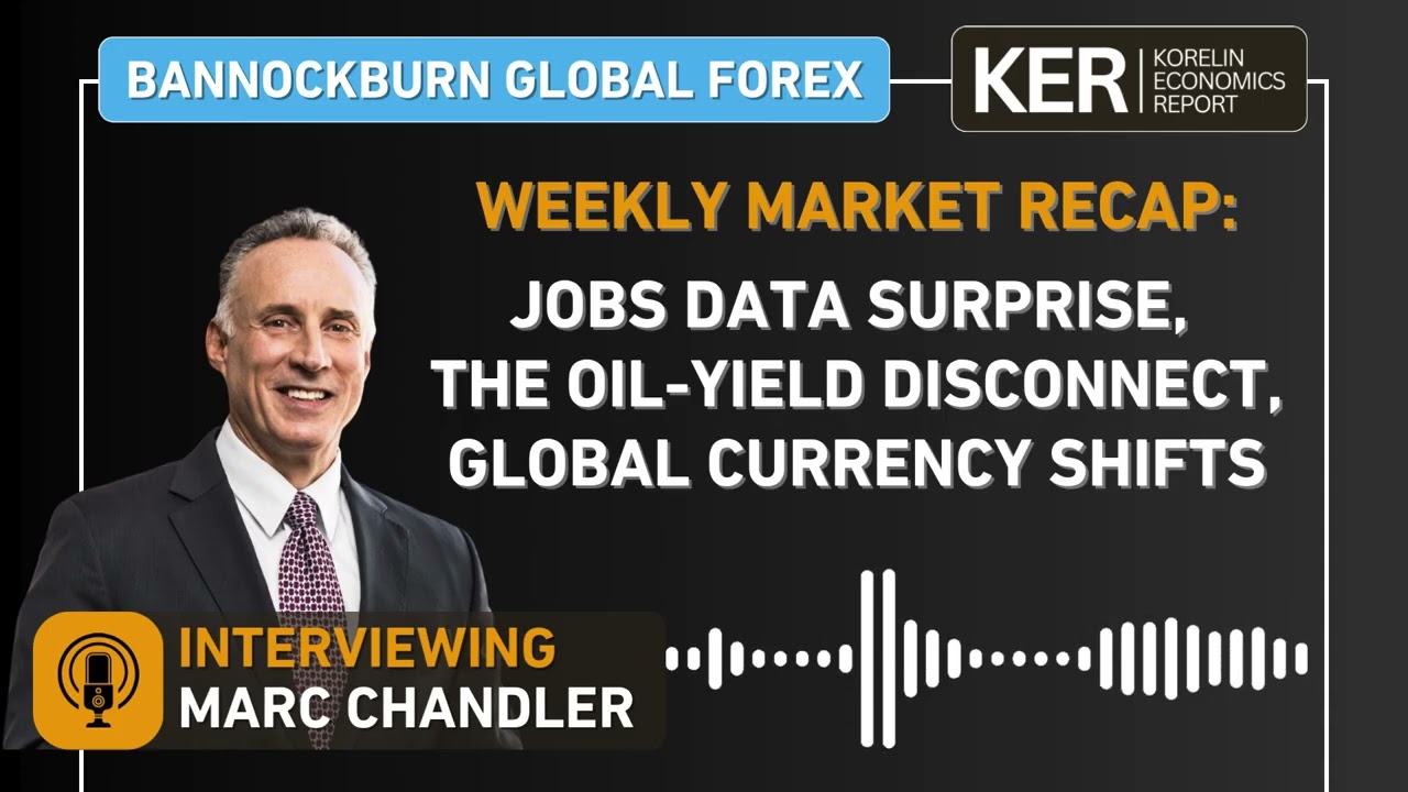 Marc Chandler - Jobs Data Surprise, the Oil-Yield Disconnect, and Global Currency Shifts