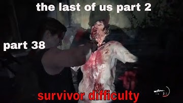 THE LAST OF US 2 Walkthrough Gameplay Part 38 the last of us part 2 ((Survivor Difficulty))