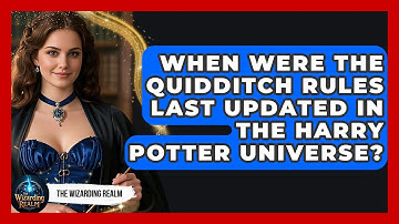 When Were the Quidditch Rules Last Updated in the Harry Potter Universe? - The Wizarding Realm