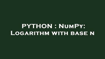 PYTHON : NumPy: Logarithm with base n