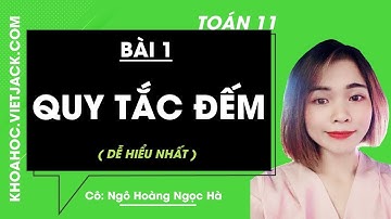 Toán học 11 - Bài 1 - Quy tắc đếm - Cô Ngô Hoàng Ngọc Hà (DỄ HIỂU NHẤT)