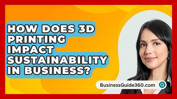 How Does 3D Printing Impact Sustainability In Business? - BusinessGuide360.com