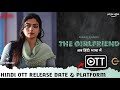The Girlfriend OTT Release Date &amp; Platform | The Girlfriend Hindi Dubbed Full Movie OTT Release 2025