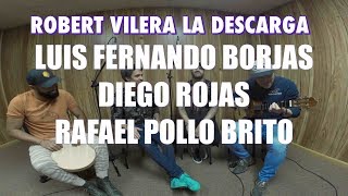 @Robert Vilera Luis Fernando borjas @Guaco  / Diego Rojas / @Rafael Pollo Brito La Descarga chords