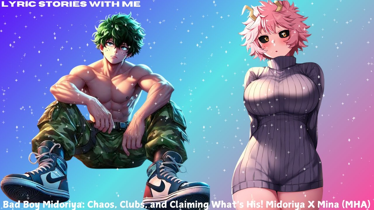 Bad Boy Midoriya: Chaos, Clubs, and Claiming What's His! Midoriya X Mina (MHA)