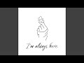 I'm always here