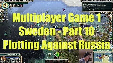 Civ 5 Multiplayer Game 1 - Sweden Part 10: Plotting Against Russia!
