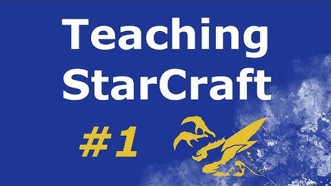 Teaching StarCraft Episode 1 - Introduction