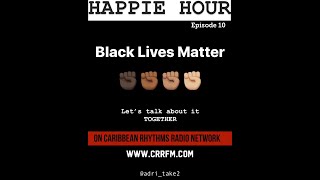 Happie Hour: BLACK LIVES MATTER