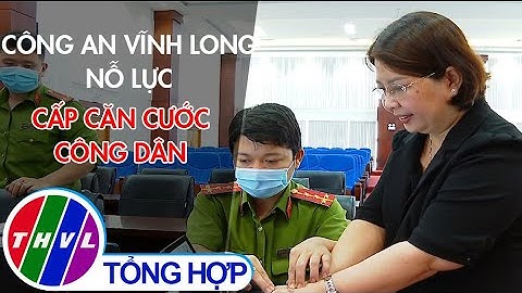 Công an Vĩnh Long nỗ lực cấp căn cước công dân