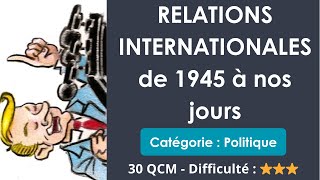 RELATIONS INTERNATIONALES de 1945 à nos jours - Catégorie : Politique - 30 QCM - Difficulté : ⭐⭐⭐