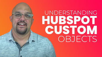 Understanding HubSpot Custom Objects