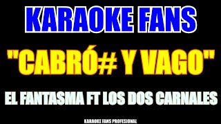 El Fantasma ft Los Dos Carnales - Cabron Y Vago - Karaoke