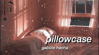 pillowcase - gabbie hanna | lyrics