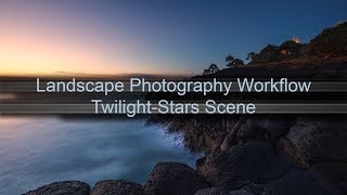 Celebrity Landscape Photography Workflow - Twilight-Stars Scene Wealth