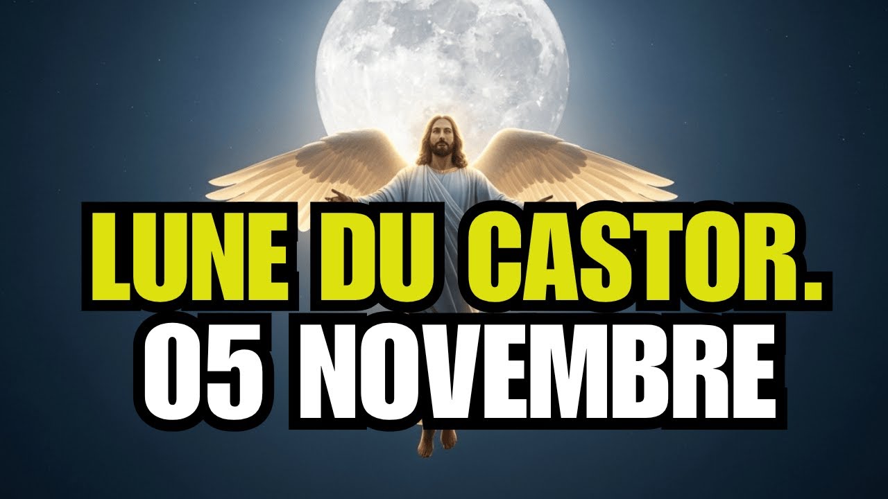 AVERTISSEMENT AUX ÉLUS  LUNE DU CASTOR DU 05 NOVEMBRE CHANGE TOUT POUR VOUS !