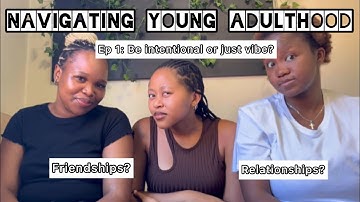 Navigating Young Adulthood Ep 1: Be intentional or Just Vibe?