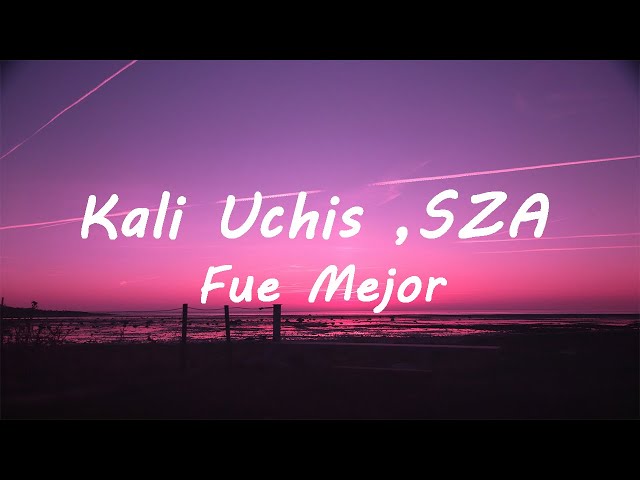 Kali Uchis - Fue Mejor ft.SZA (Lyrics) class=